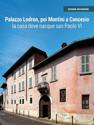 cover image of Palazzo Lodron-Montini a Concesio. La casa dove nacque san Paolo VI